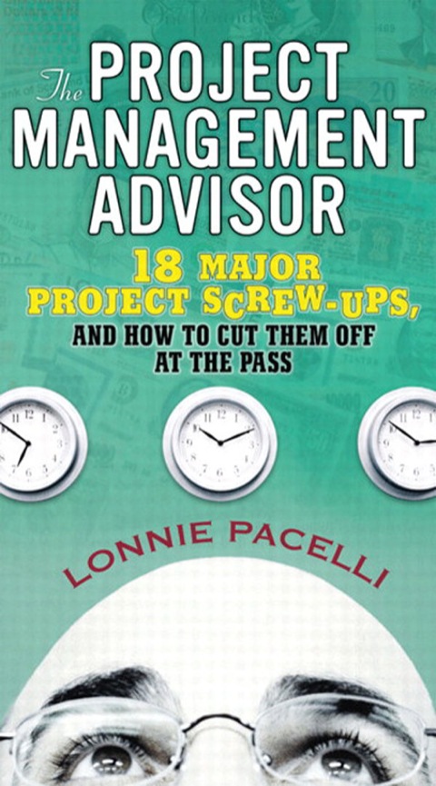 Book Project Management Advisor, The: 18 Major Project Screw-Ups, and How to Cut Them off at the Pass free