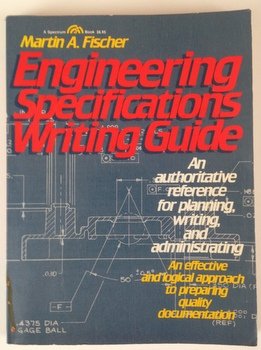Book Engineering Specifications Writing Guide : An Authoritative Reference For Planning, Writing, And Administrating free