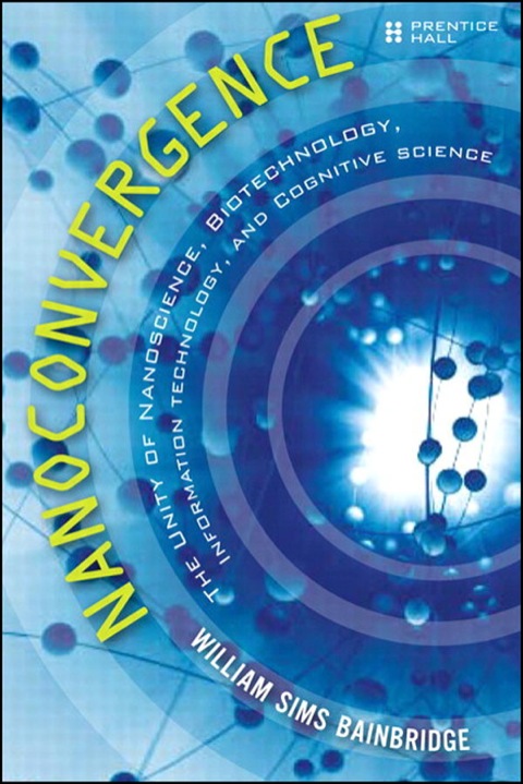 Book Nanoconvergence: The Unity of Nanoscience, Biotechnology, Information Technology and Cognitive Science free