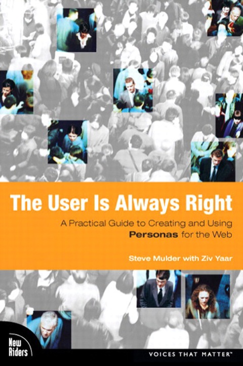 Book User is Always Right, The: A Practical Guide to Creating and Using Personas for the Web free