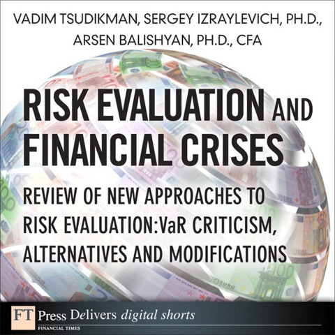 Book Risk Evaluation and Financial Crises: Review of New Approaches to Risk Evaluation: VaR Criticism, Alternatives and Modifications (FT Press Delivers Shorts) free