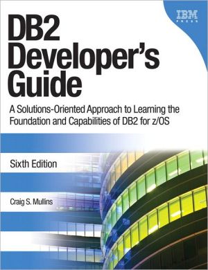 Book DB2 Developer's Guide: A Solutions-Oriented Approach to Learning the Foundation and Capabilities of DB2 for z/OS (IBM Press) free