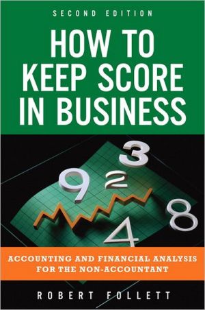 Book How to Keep Score in Business: Accounting and Financial Analysis for the Non-Accountant: Accounting and Financial Analysis for the Non-Accountant (2nd Edition) free