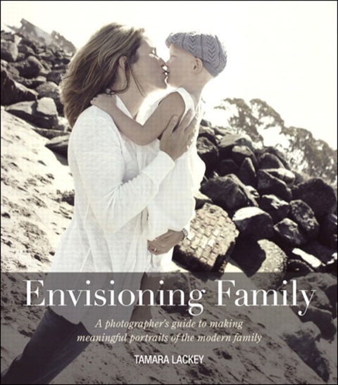 Book Envisioning Family: A photographer's guide to making meaningful portraits of the modern family (Voices That Matter) free