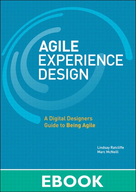 Book Agile Experience Design: A Digital Designer's Guide to Agile, Lean, and Continuous (Voices That Matter) free