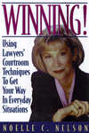 Book Winning!: Using Lawyers' Courtroom Techniques to Get Your Way in Everyday Situations free