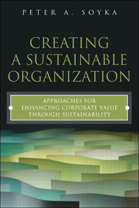 Book Creating a Sustainable Organization: Approaches for Enhancing Corporate Value Through Sustainability (FT Press Operations Management) free