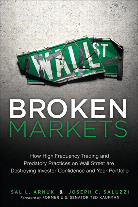 Book Broken Markets: How High Frequency Trading and Predatory Practices on Wall Street Are Destroying Investor Confidence and Your Portfolio free