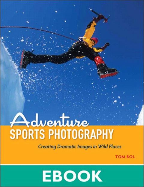 Book Adventure Sports Photography: Creating Dramatic Images in Wild Places free