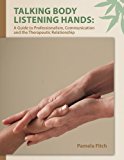 Book Talking Body, Listening Hands: A Guide to Professionalism, Communication and the Therapeutic Relationship free