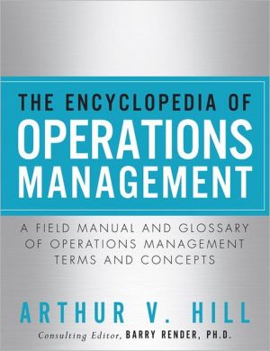 Book Encyclopedia of Operations Management, The: A Field Manual and Glossary of Operations Management Terms and Concepts (FT Press Operations Management) free