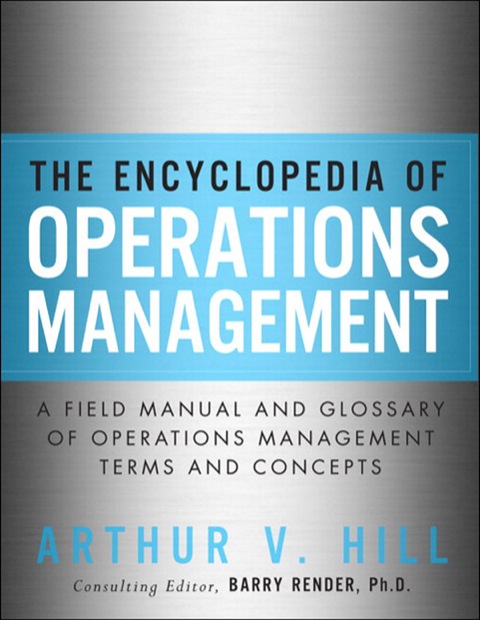 Book The Encyclopedia of Operations Management : A Field Manual and Glossary of Operations Management Terms and Concepts (FT Press Operations Management) free