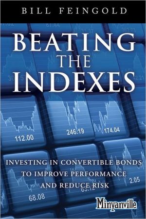 Book Beating the Indexes: Investing in Convertible Bonds to Improve Performance and Reduce Risk (Minyanville Media) free