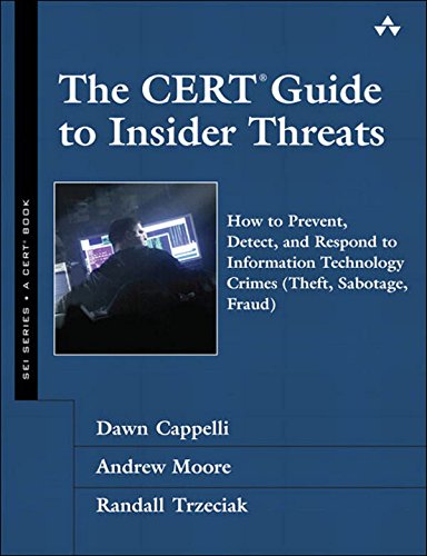 Book The CERT Guide to Insider Threats: How to Prevent, Detect, and Respond to Information Technology Crimes (Theft, Sabotage, Fraud) (SEI Series in Software Engineering) free