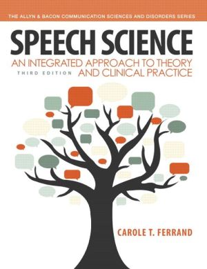Book Speech Science: An Integrated Approach to Theory and Clinical Practice (3rd Edition) (Allyn & Bacon Communication Sciences and Disorders) free