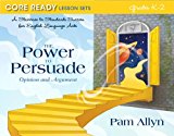 Book Core Ready Lesson Sets for Grades K-2: A Staircase to Standards Success for English Language Arts, The Power to Persuade: Opinion and Argument (Core Ready Series) free