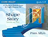 Book Core Ready Lesson Sets for Grades 6-8: A Staircase to Standards Success for English Language Arts, The Shape of Story: Yesterday and Today free