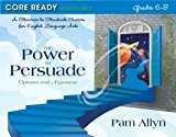 Book Core Ready Lesson Sets for Grades 6-8: A Staircase to Standards Success for English Language Arts, The Power to Persuade: Opinion and Argument (Core Ready Series) free