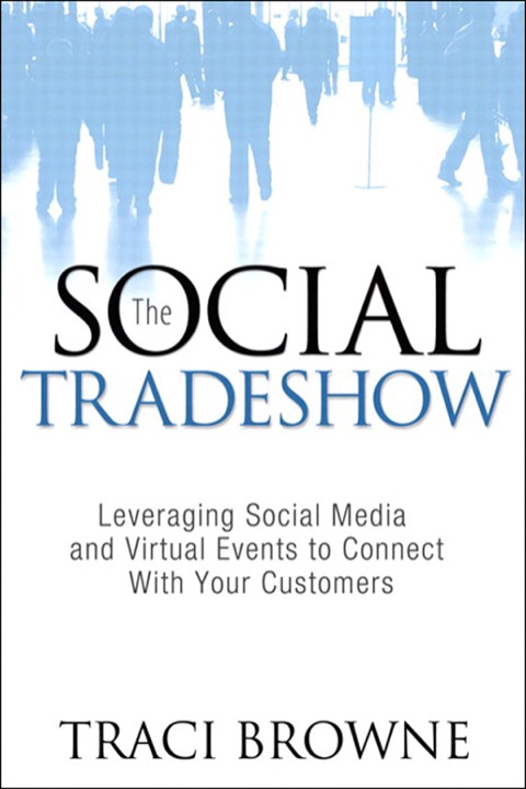 Book The Social Trade Show: Leveraging Social Media and Virtual Events to Connect With Your Customers (Que Biz-Tech) free