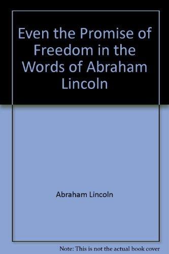 Book ... Even the promise of freedom,: In the words of Abraham Lincoln free