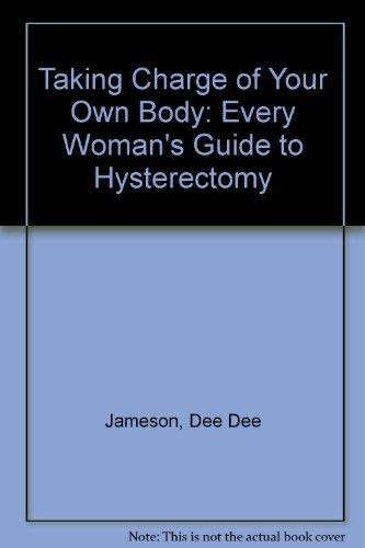 Book Taking Charge Of Your Own Body: Every Woman's Guide To Hysterectomy (a Spectrum Book ; S-473) free