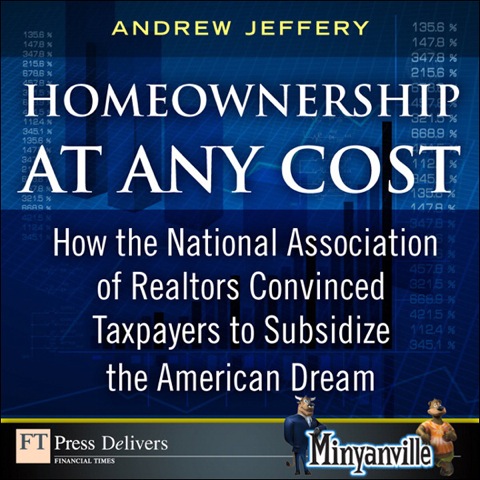 Book Homeownership at Any Cost: How the National Association of Realtors Convinced Taxpayers to Subsidize the American Dream free