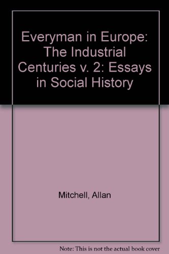 Book Everyman In Europe-essays In Social History, Volume 2: The Industrial Centuries (v. 2) free