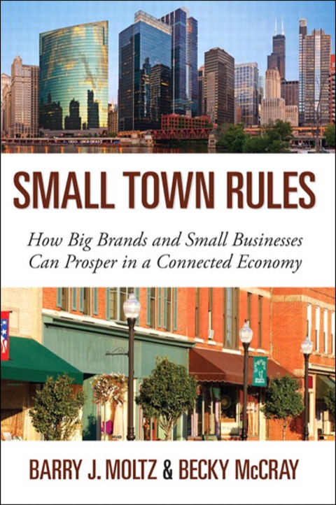 Book Small Town Rules: How Big Brands and Small Businesses Can Prosper in a Connected Economy (Que Biz-Tech) free