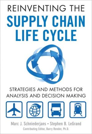 Book Reinventing the Supply Chain Life Cycle: Strategies and Methods for Analysis and Decision Making (FT Press Operations Management) free