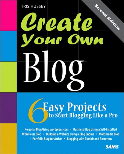 Book Create Your Own Blog: 6 Easy Projects to Start Blogging Like a Pro: 6 Easy Projects to Start Blogging Like a Pro (Create Your Own (SAMS)) free