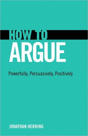 Book How to Argue: Powerfully, Persuasively, Positively: Powerfully, Persuasively, Positively free