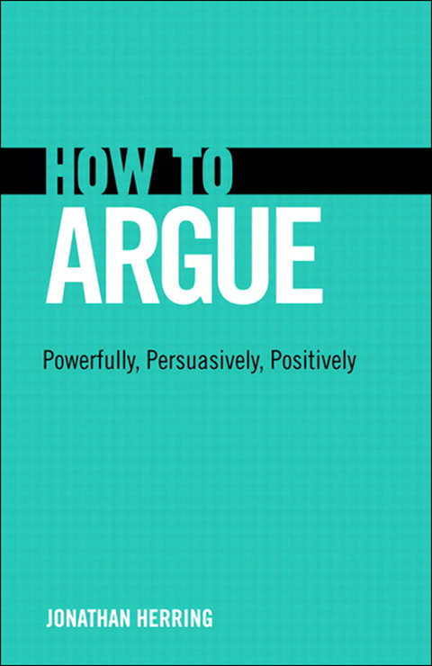 Book How to Argue: Powerfully, Persuasively, Positively free