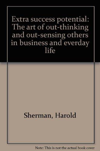 Book Extra Success Potential: The Art Of Out-thinking And Out-sensing Others In Business And Everyday Life free