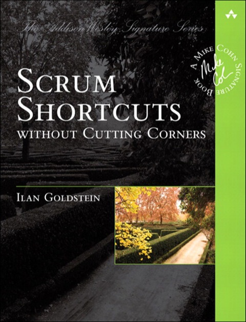 Book Scrum Shortcuts without Cutting Corners: Agile Tactics, Tools, & Tips (Addison-Wesley Signature Series (Cohn)) free