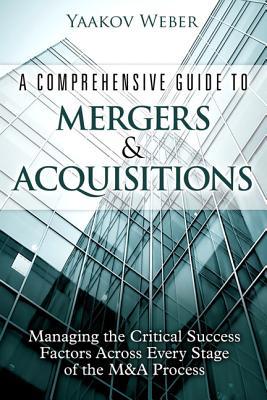 Book A Comprehensive Guide to Mergers & Acquisitions: Managing the Critical Success Factors Across Every Stage of the M&A Process free