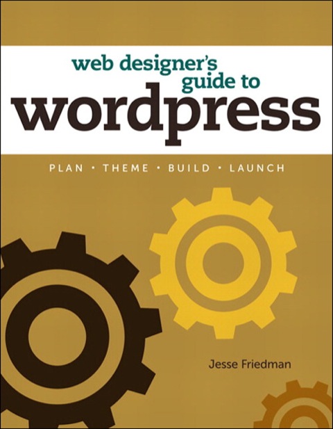 Book Web Designer's Guide to WordPress: Plan, Theme, Build, Launch (Voices That Matter) free