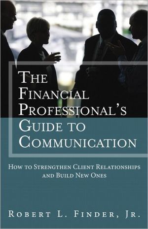 Book The Financial Professionals Guide to Communication: How to Strengthen Client Relationships and Build New Ones (Applied Corporate Finance) free