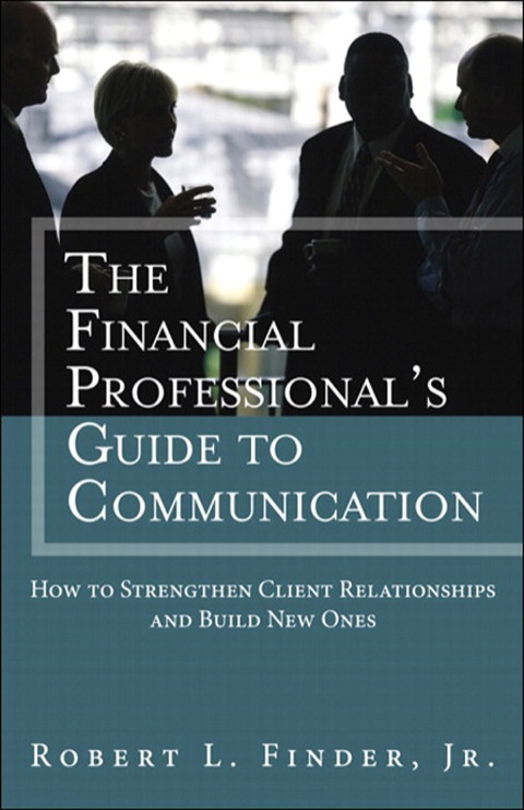 Book Financial Professional's Guide to Communication, The: How to Strengthen Client Relationships and Build New Ones (paperback) (Applied Corporate Finance) free