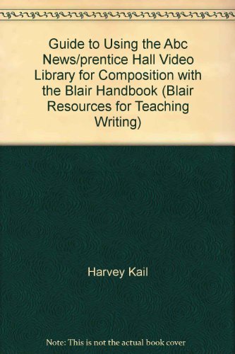 Book Guide To Using The Abc News/prentice Hall Video Library For Composition With The Blair Handbook (blair Resources For Teaching Writing) free