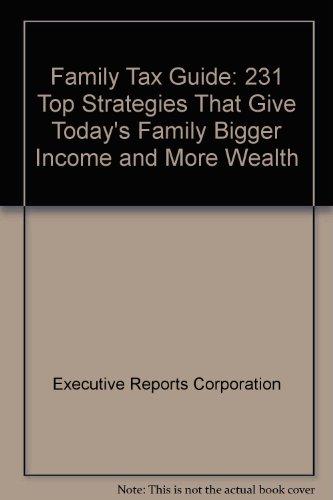 Book Family Tax Guide: 231 Top Strategies That Give Today&#39;s Family Bigger Income and More Wealth free