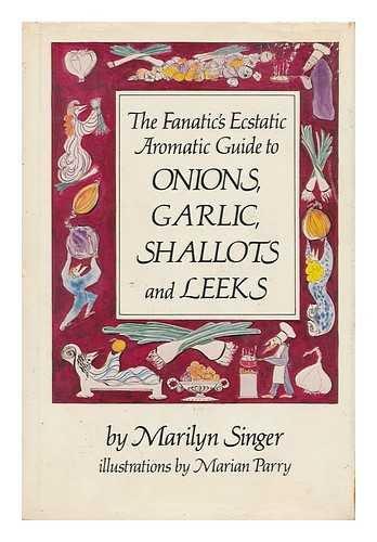 Book The Fanatic's Ecstatic Aromatic Guide to Onions, Garlic, Shallots, and Leeks free