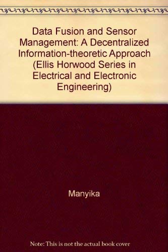 Book Data Fusion and Sensor Management: A Decentralized Information-Theoretic Approach (Ellis Horwood Series in Electrical and Electronic Engineering) free