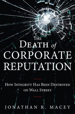 Book The Death of Corporate Reputation: How Integrity Has Been Destroyed on Wall Street (Applied Corporate Finance) free