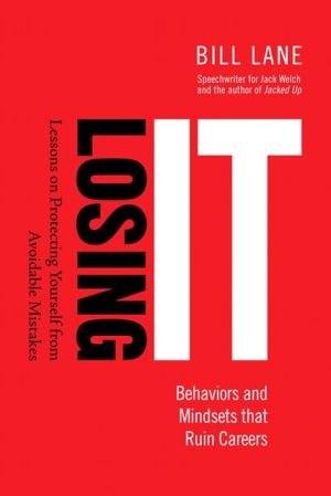 Book Losing It! Behaviors and Mindsets that Ruin Careers: Lessons on Protecting Yourself from Avoidable Mistakes free