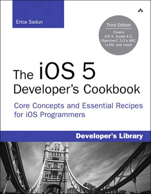 Book iOS 5 Developer's Cookbook, The: Core Concepts and Essential Recipes for iOS Programmers (Developer's Library) free