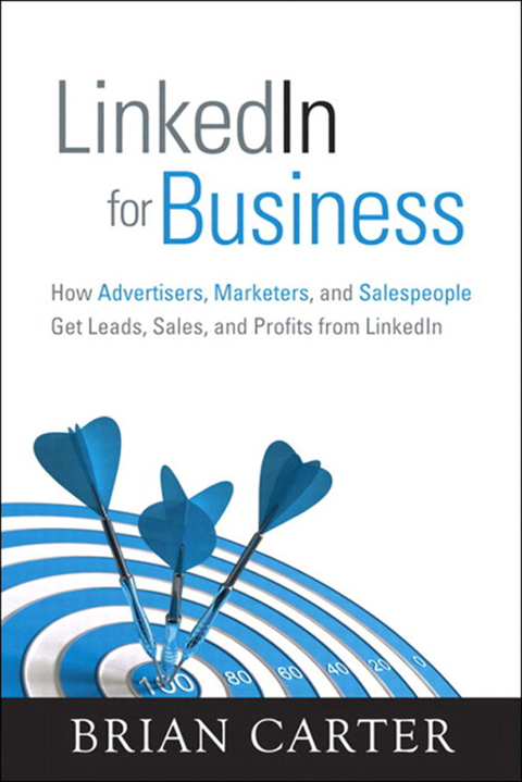 Book LinkedIn for Business: How Advertisers, Marketers and Salespeople Get Leads, Sales and Profits from LinkedIn (Que Biz-Tech) free