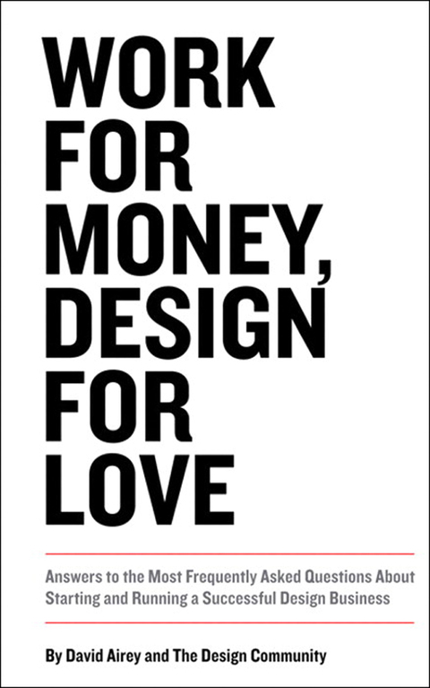 Book Work for Money, Design for Love: Answers to the Most Frequently Asked Questions About Starting and Running a Successful Design Business (Voices That Matter) free