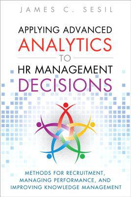 Book Applying Advanced Analytics to HR Management Decisions: Methods for Selection, Developing Incentives, and Improving Collaboration (FT Press Analytics) free