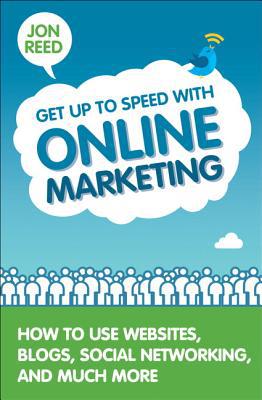 Book Get Up to Speed with Online Marketing: How to Use Websites, Blogs, Social Networking and Much More: How to Use Websites, Blogs, Social Networking and Much More free