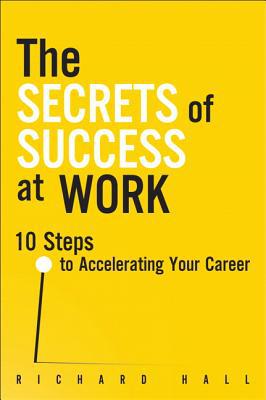 Book The Secrets of Success at Work: 10 Steps to Accelerating Your Career free